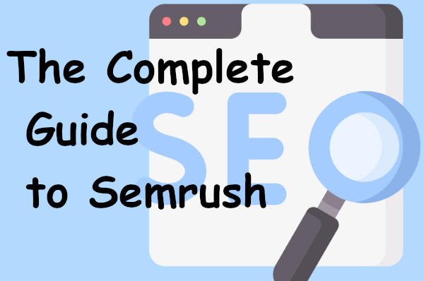 Read more about the article The Complete Guide to Semrush and How it Can Help You Get Traffic in 2022